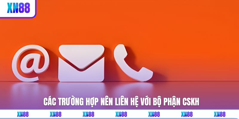 Những sự cố nên liên hệ với đội ngũ CSKH