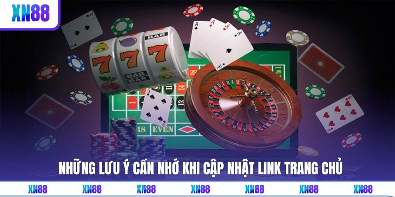 Tips cần nhớ khi cập nhật đường link trang chủ XN88 mới nhất